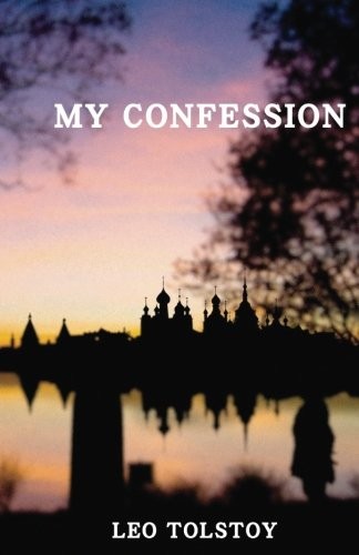Leo Tolstoy: My Confession (CreateSpace Independent Publishing Platform)
