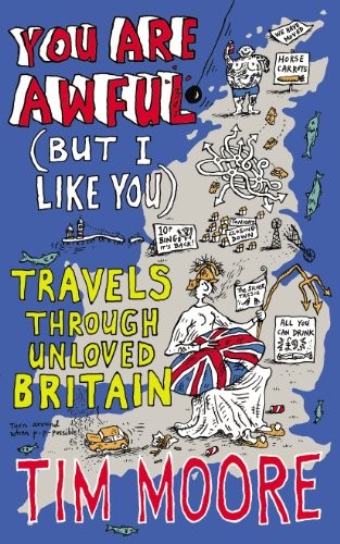 Tim Moore: You are Awful (But I Like You (Paperback, Jonathan Cape)