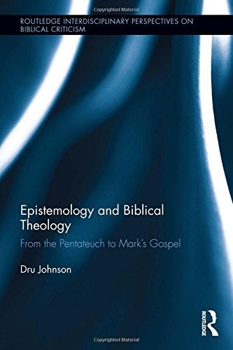 Dru Johnson: Epistemology and Biblical Theology (2017, Taylor & Francis Group, Routledge)