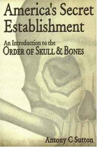 Antony C. Sutton: America's Secret Establishment: An Introduction to the Order of Skull & Bones (2002)