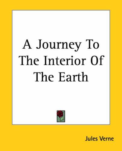 Jules Verne: A Journey To The Interior Of The Earth (Paperback, 2004, Kessinger Publishing)