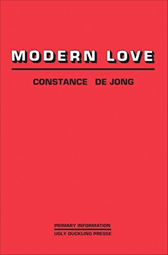 Constance Dejong, Constance DeJong: Modern Love (2017, Primary Information, Primary Information/Ugly Duckling Presse)