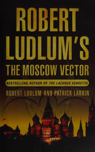 Patrick Larkin: Robert Ludlum's The Moscow vector (2006, Orion)