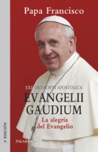 Exhortación apostólica Evangelii Gaudium, la alegría del Evangelio (2013, Palabra)