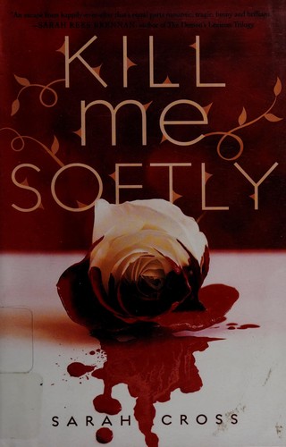 Sarah Cross: Kill me softly (2012, Egmont USA)