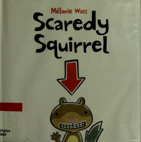 Melanie Watt: Scaredy squirrel (Hardcover, 2006, Kids Can Press)