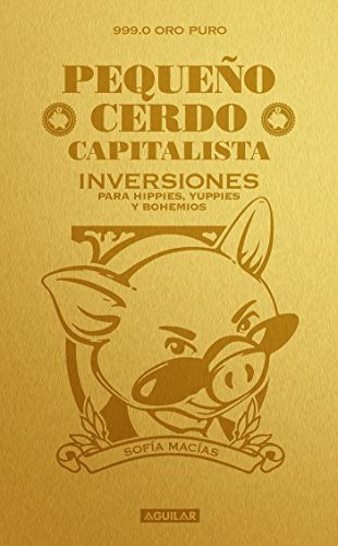 Sofia Macias: Pequeño cerdo capitalista. Inversiones / How to Make Your Piggy Bank Work for You (Paperback, Aguilar)