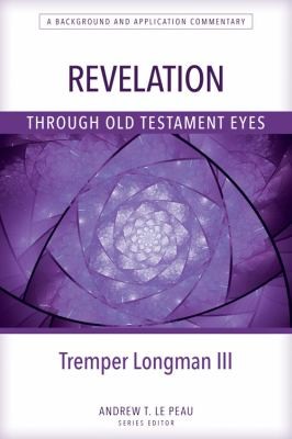 Tremper Longman: Revelation Through Old Testament Eyes (2022, Kregel Publications)