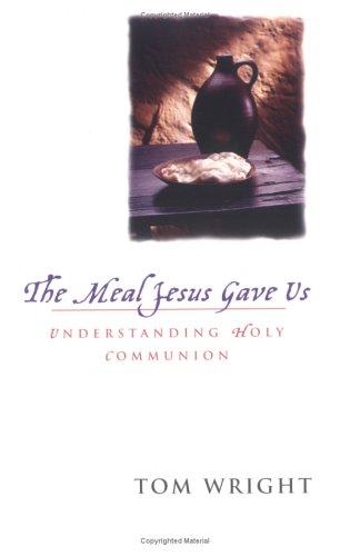 Tom Wright: The Meal Jesus Gave Us (Westminster John Knox Press)
