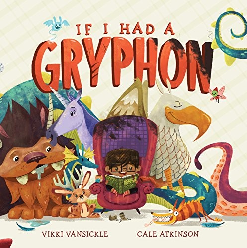 Vikki VanSickle: If I Had a Gryphon (2018, Tundra Books)