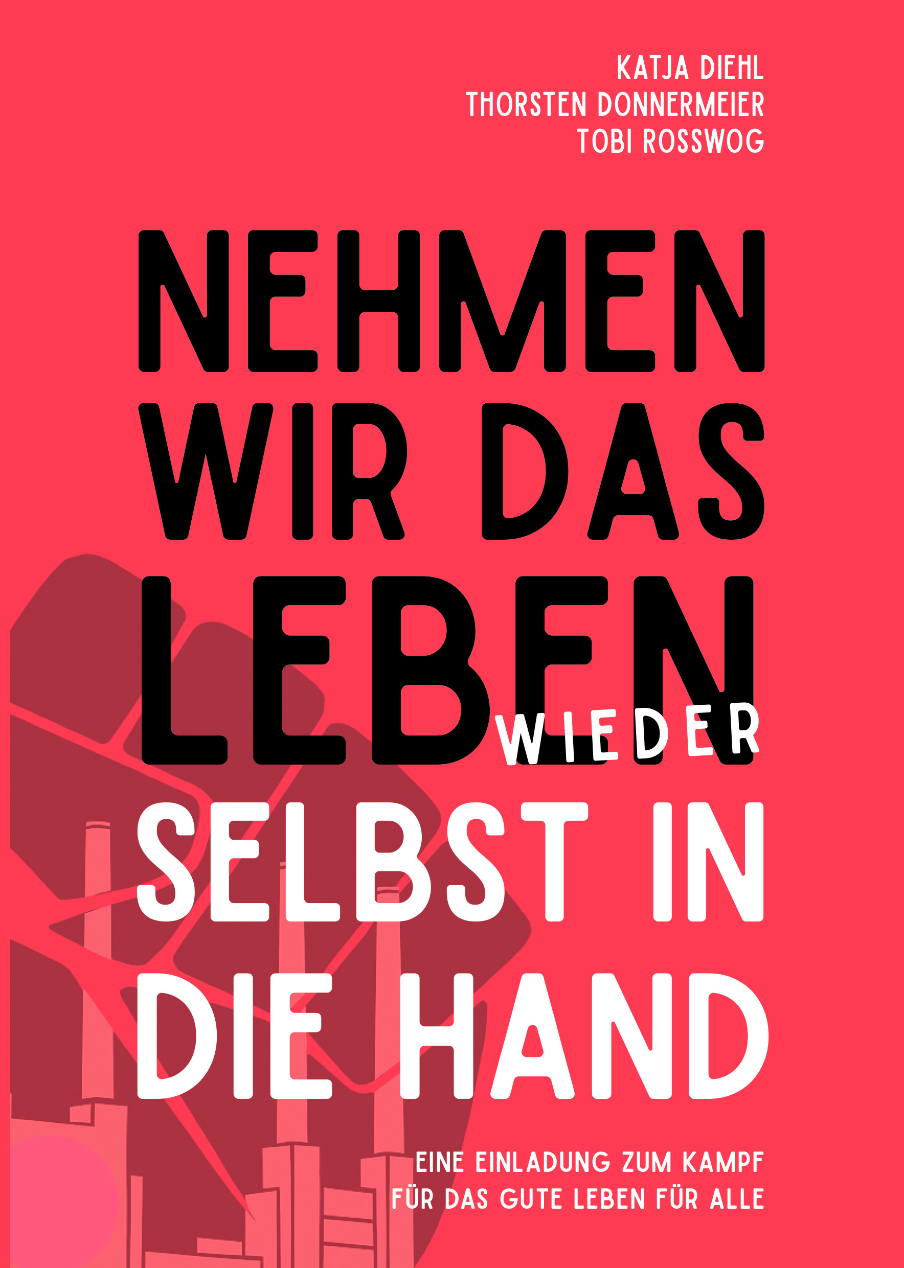 Katja Diehl, Tobi Rosswog, Thorsten Donnermeier: Nehmen wir das Leben wieder selbst in die Hand (Paperback, German language, Die Buchmacherei)