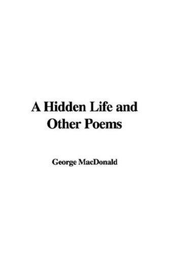 George MacDonald: A Hidden Life and Other Poems (Hardcover, 2007, IndyPublish)