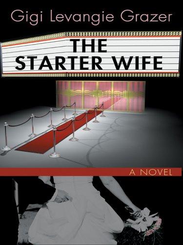 Gigi Levangie Grazer: The starter wife (2005, Wheeler Pub.)
