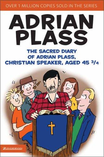 Adrian Plass: The Sacred Diary of Adrian Plass, Christian Speaker, Aged 45 3/4 (Paperback, 2005, Zondervan)