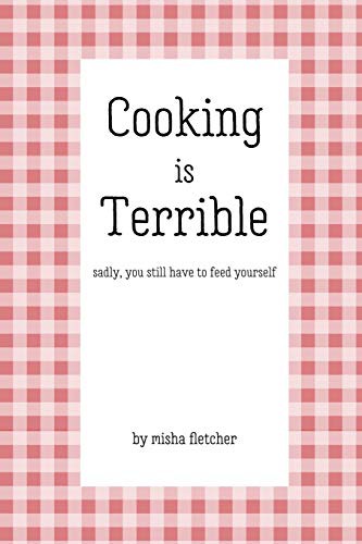 Misha Fletcher: Cooking is Terrible (Paperback, 2019, Independently Published, Independently published)