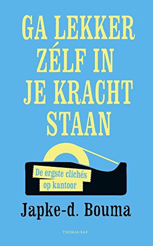 Japke-D Bouma: Ga lekker zelf in je kracht staan (Paperback, 2017, Thomas Rap)