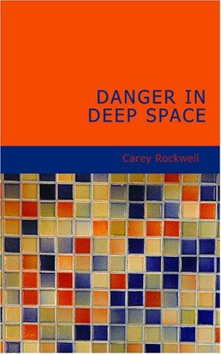 Carey Rockwell: Danger in Deep Space (Paperback, BiblioBazaar)