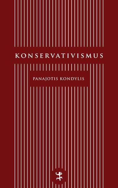 Panajotis Kondylis: Konservativismus Geschichtlicher Gehalt und Untergang (German language, 2023)