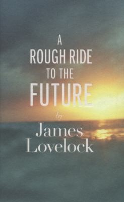 James Lovelock: A Rough Ride To The Future (2014, Penguin Books Ltd, Allen Lane)