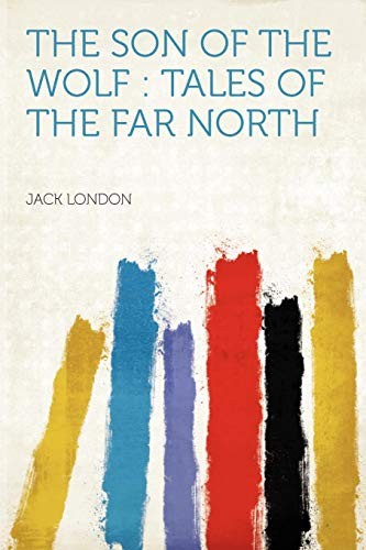 Jack London: The Son of the Wolf (Paperback, 2012, Brand: HardPress Publishing, HardPress Publishing)