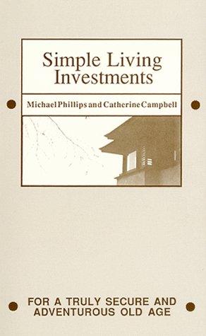 Michael Phillips, Catherine Campbell: Simple Living Investments for Old Age (1979, Clear Glass Pubns)