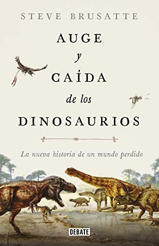 Steve Brusatte, Joandomènec Ros i Aragonès: Auge y caída de los dinosaurios (Paperback, DEBATE)