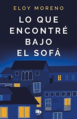 Eloy Moreno: Lo Que Encontré Bajo el Sofá (Spanish language, 2022, Ediciones B Mexico)