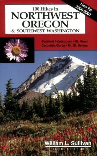 William L. Sullivan: 100 Hikes in Northwest Oregon & Southwest Washington, 3rd Edition (100 Hikes) (Paperback, 2006, Navillus Press)