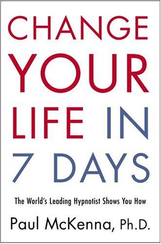 Paul McKenna: Change your life in 7 days (Hardcover, 2005, Harmony Books)