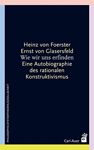 Heinz von Foerster, Ernst von Glasersfeld: Wie wir uns erfinden (Paperback, Auer-System-Verlag Carl -)