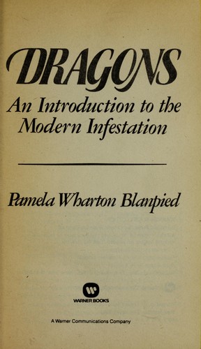 Pamela Wharton Blanpied: Dragons, an introduction to the modern infestation (1981, Warner Books)