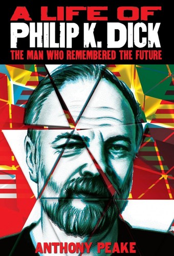 Anthony Peake: A Life of Philip K Dick (Arcturus Publishing Limited)