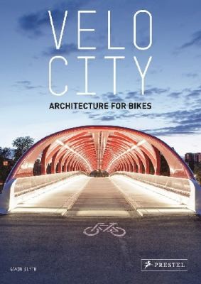 Gavin Blyth: Velo Architecture Building For Bikes (2014, Prestel)