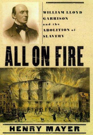 Henry Mayer: All on Fire: William Lloyd Garrison and the Abolition of Slavery (2008)