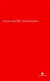 Tomas Espedal: Imot kunsten (Norwegian language, 2009, Gyldendal)