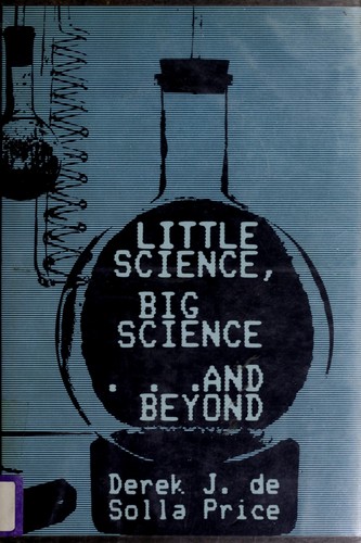 Derek J. de Solla Price: Little science, big science-- and beyond (1986, Columbia University Press)