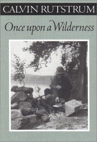 Calvin Rutstrum: Once upon a wilderness (2002, University of Minnesota Press)