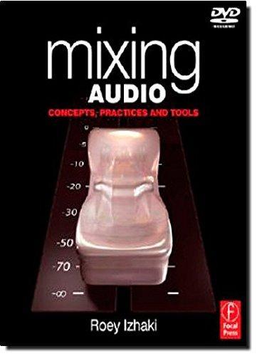 Roey Izhaki: Mixing Audio : Concepts, Practices and Tools (2008)