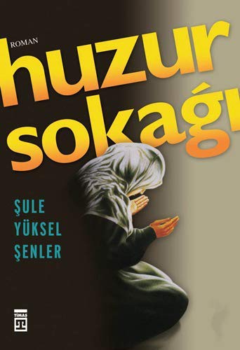 Şule Yüksel Şenler: Huzur Sokağı (Paperback, 2017, Timaş Yayınları, Tima Yaynlar)