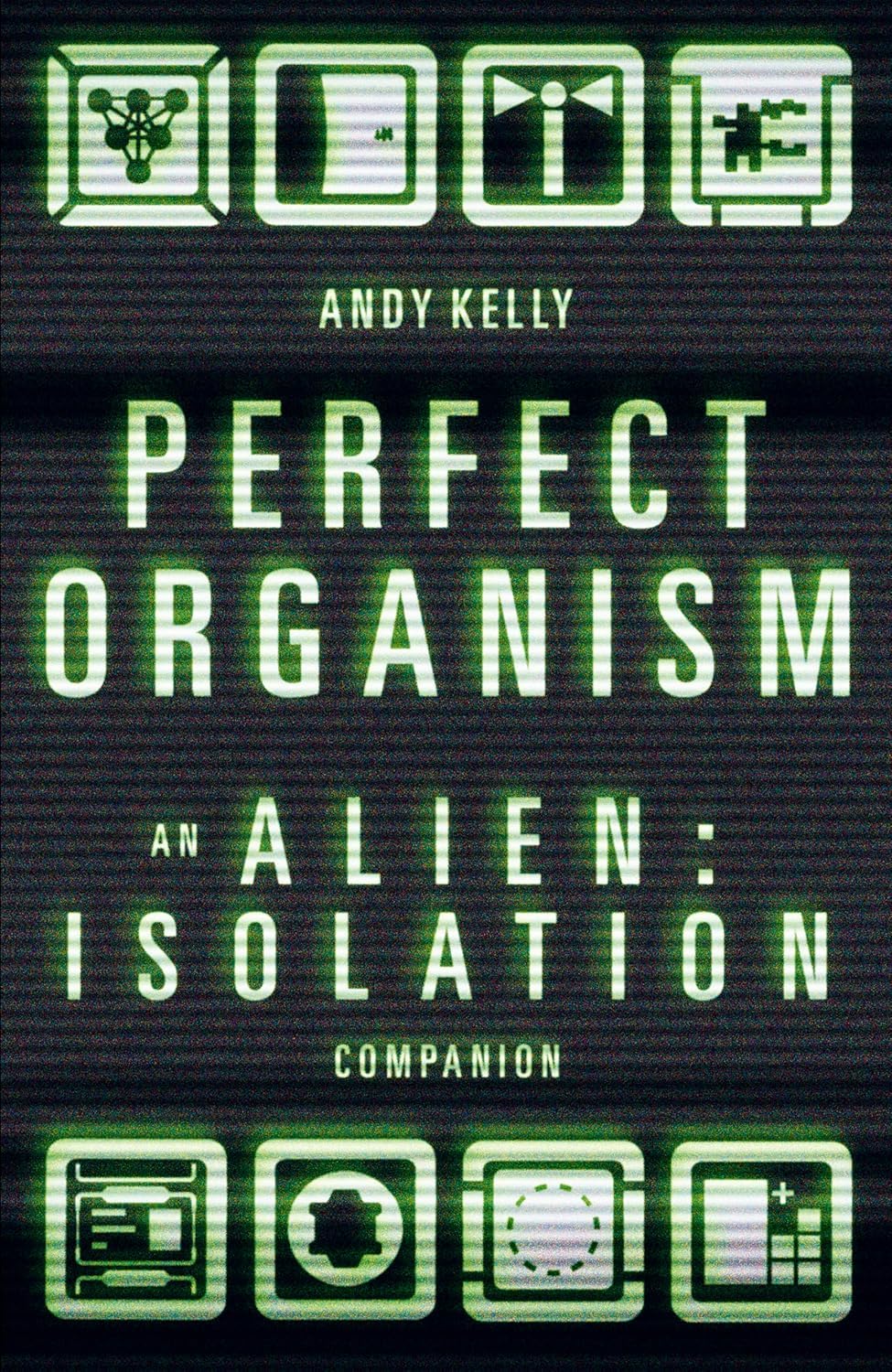 Andy Kelly: The Perfect Organism: An Alien: Isolation Companion (Hardcover, 2024, Unbound)