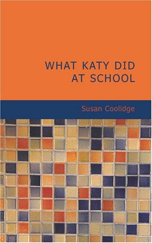 Sarah Chauncey Woolsey: What Katy Did at School (Paperback, 2007, BiblioBazaar)