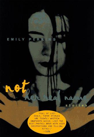 Emily Perkins: Not her real name and other stories (1997, Anchor Books)