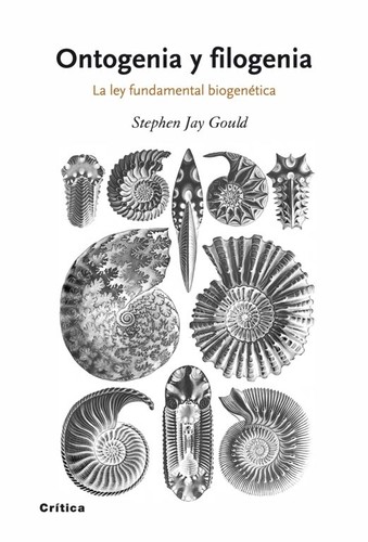 Stephen Jay Gould: Ontogenia y filogenia (Spanish language, 2010, Crítica)
