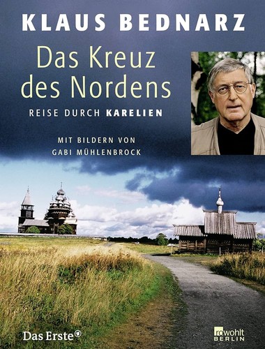 Klaus Bednarz, Gabi Mühlenbrock: Das Kreuz des Nordens - Reise durch Karelien (2007, Rowohlt Berlin)