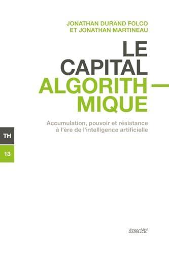 Jonathan Durand Folco, Jonathan Martineau: Le Capital algorithmique (French language, 2023, Écosociété)