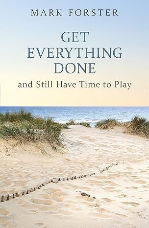 Mark Foster: Get Everything Done: And Still Have Time to Play (EBook)