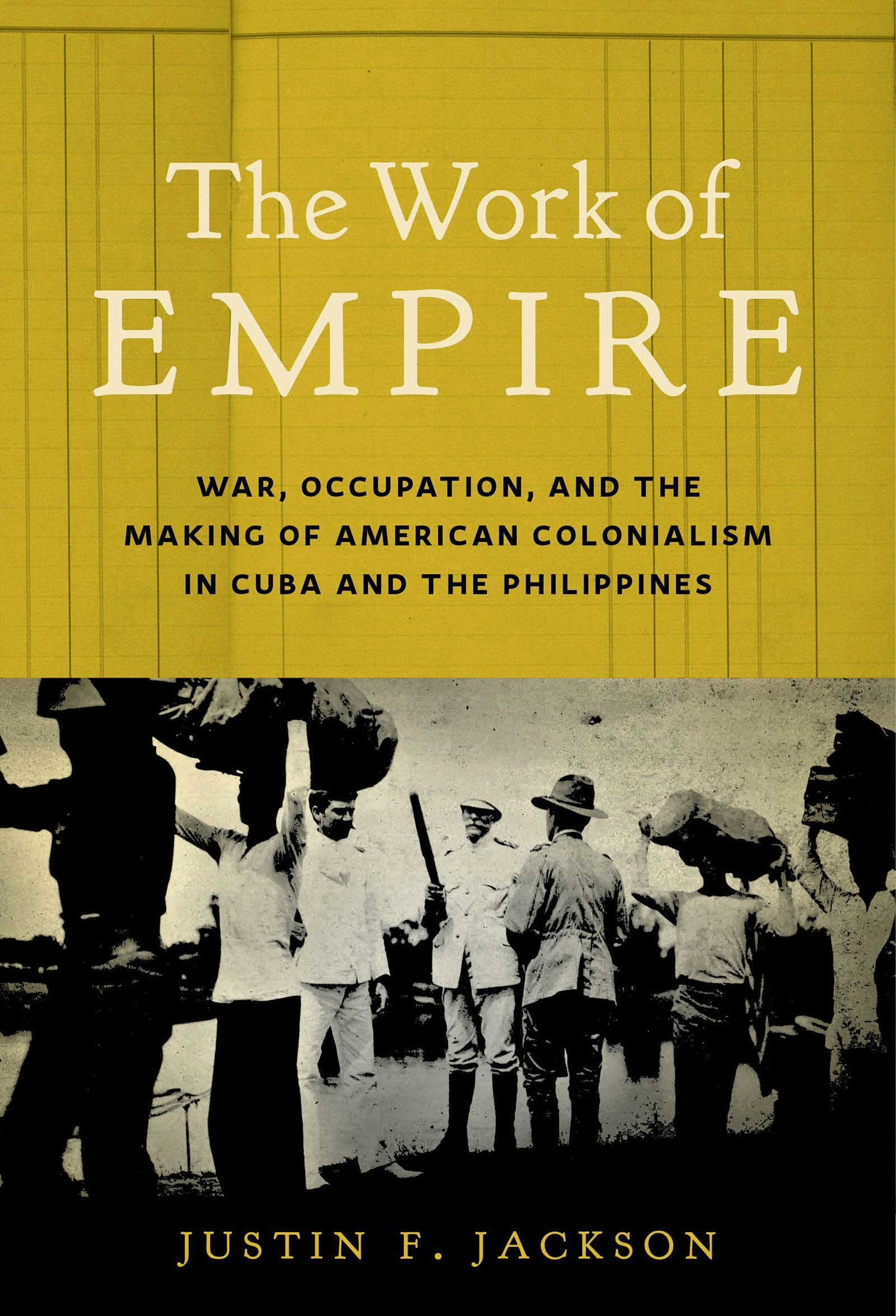 Justin F. Jackson: The Work of Empire (The University of North Carolina Press)