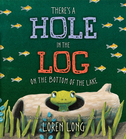 Loren Long: There's a hole in the log on the bottom of the lake (Paperback, 2018)