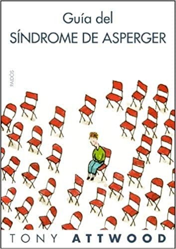Tony Attwood: Guía del Síndrome de Asperger (2018, Paidós)