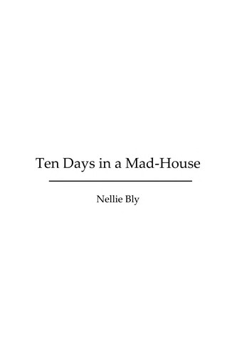 Nellie Bly: Ten days in a mad-house (2008, Dodo Press)